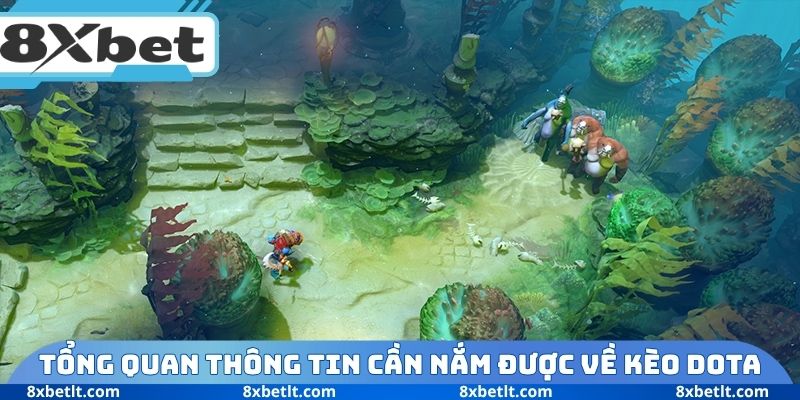 Tổng quan một vài thông tin cần nắm được về kèo DOTA