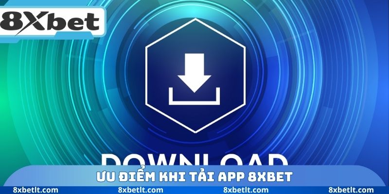 Ưu điểm khi tải App 8XBET